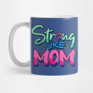 Strong Like Mom - Mother Appreciation Mug